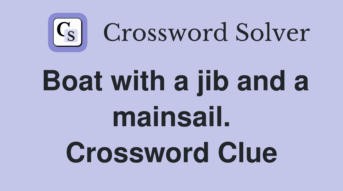 Boat with a jib and a mainsail. Crossword Clue