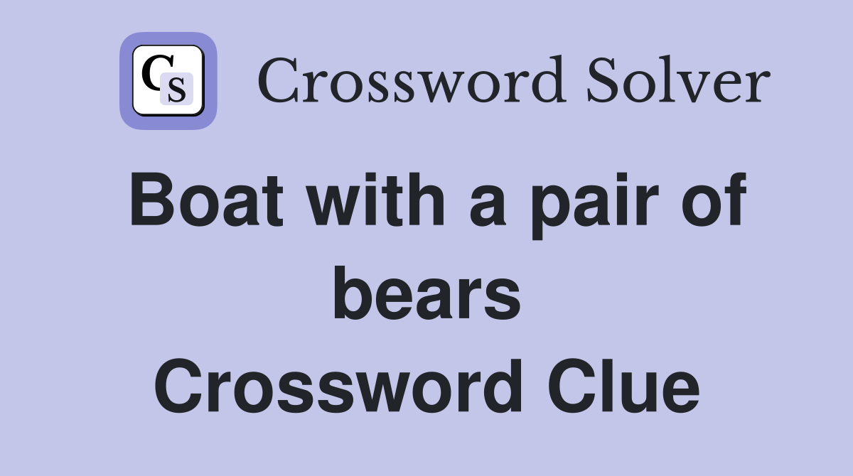 Boat with a pair of bears Crossword Clue