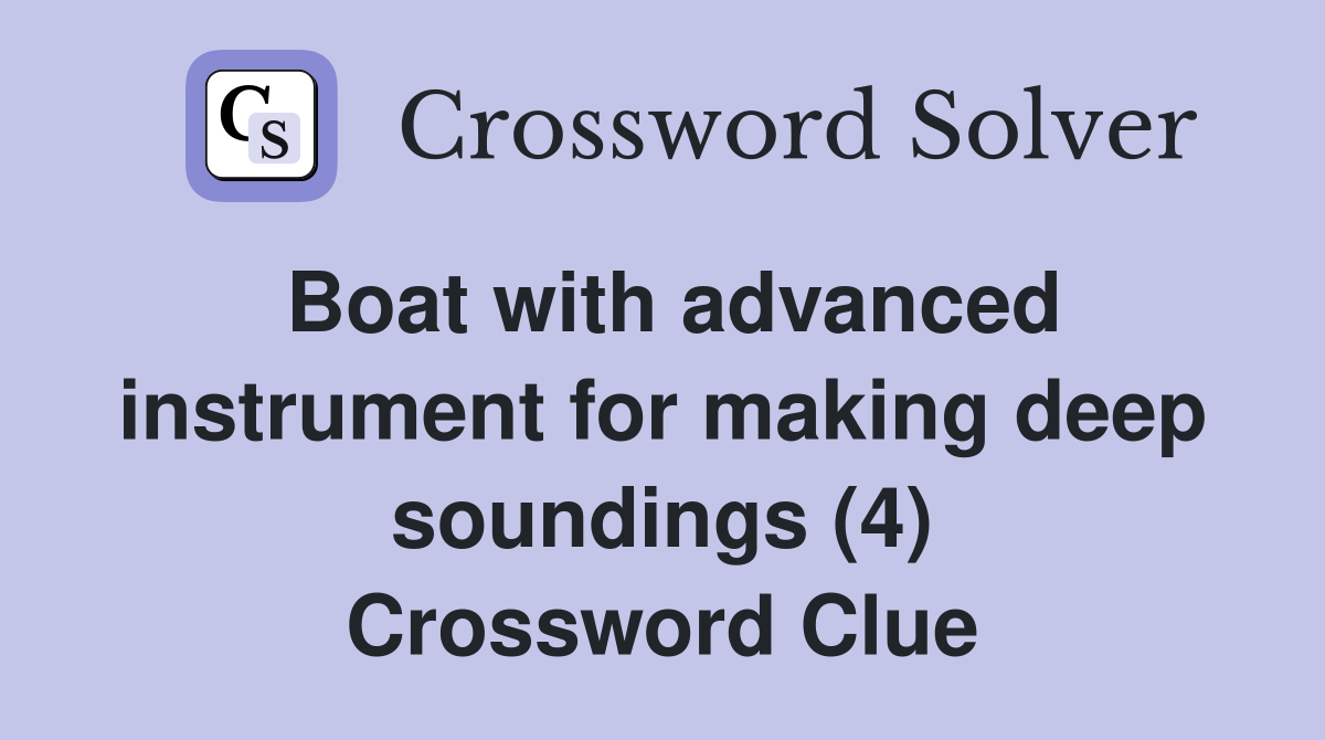 Boat with advanced instrument for making deep soundings (4) Crossword Clue