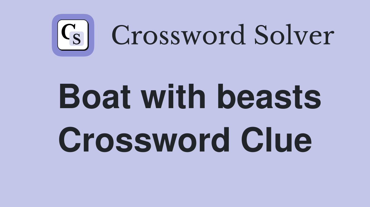 Boat with beasts Crossword Clue