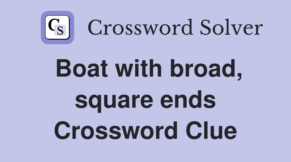 Boat with broad, square ends Crossword Clue