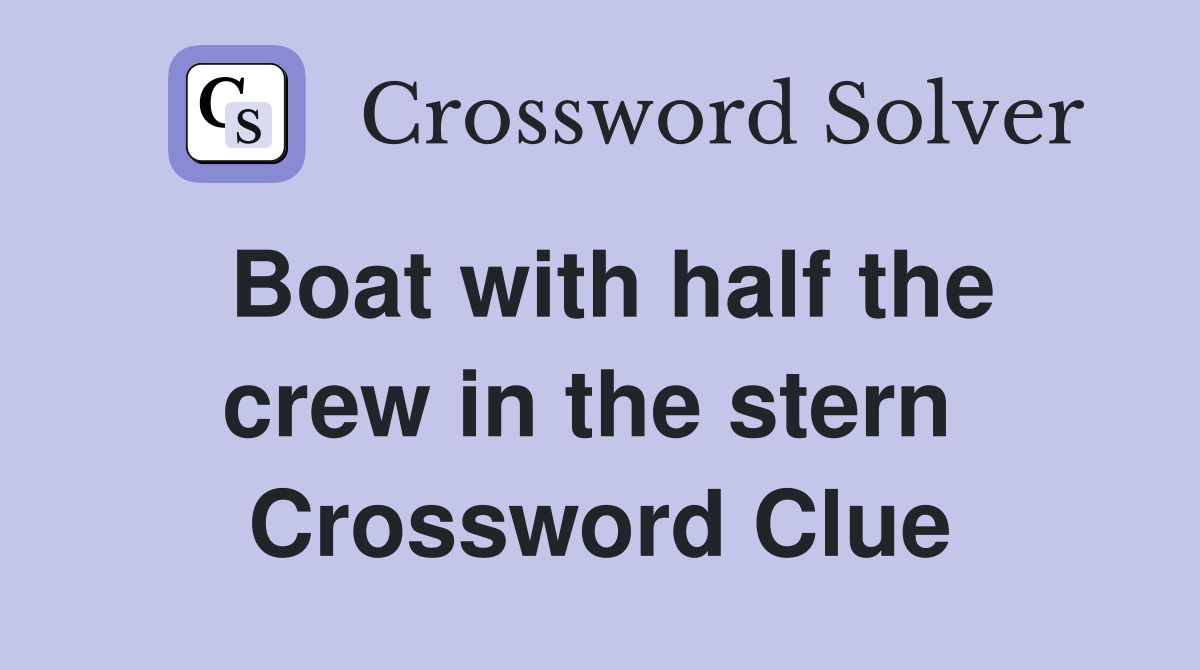 Boat with half the crew in the stern  Crossword Clue