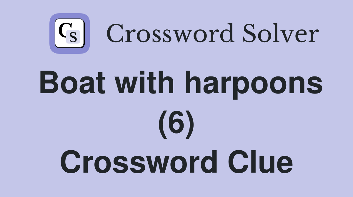 Boat with harpoons (6) Crossword Clue