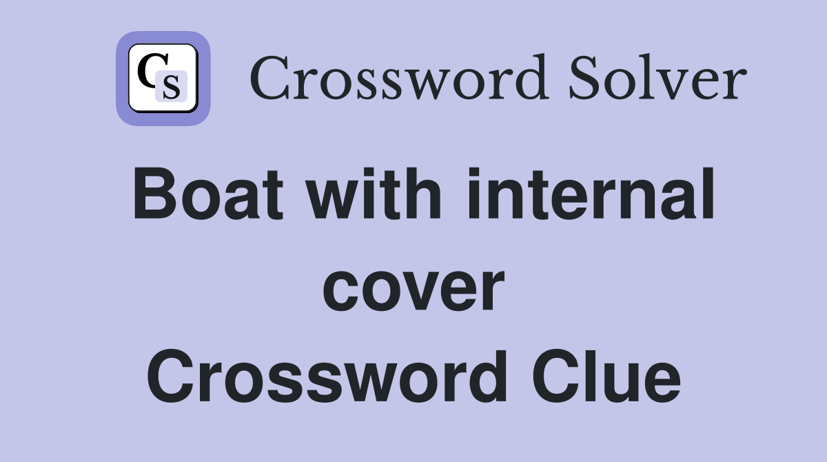 Boat with internal cover Crossword Clue
