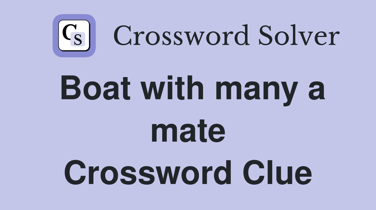 Boat with many a mate Crossword Clue