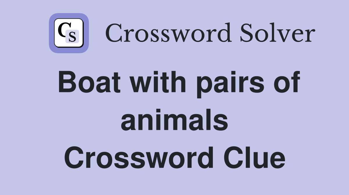 Boat with pairs of animals Crossword Clue