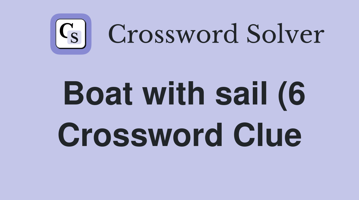 Boat with sail (6) Crossword Clue Answers Crossword Solver Boat with sail (6) Crossword Clue Answers Crossword Solver