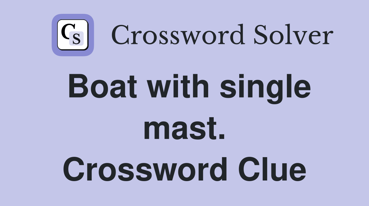 Boat with single mast. Crossword Clue