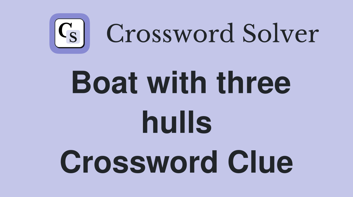 Boat with three hulls Crossword Clue