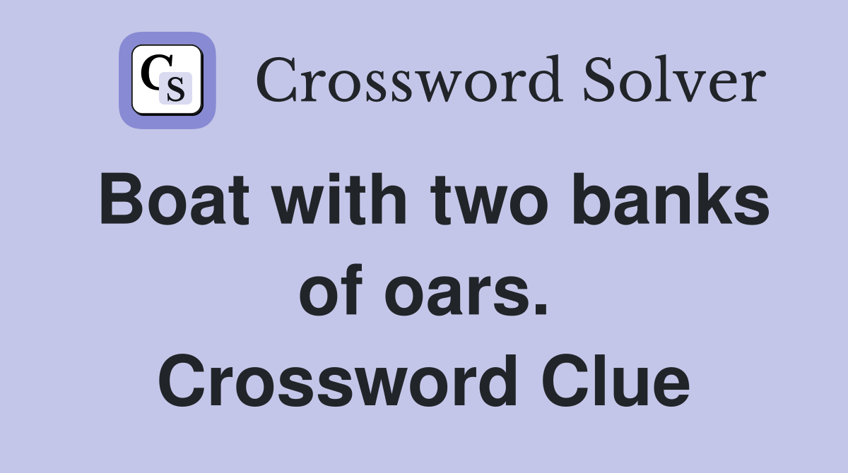 Boat with two banks of oars. Crossword Clue