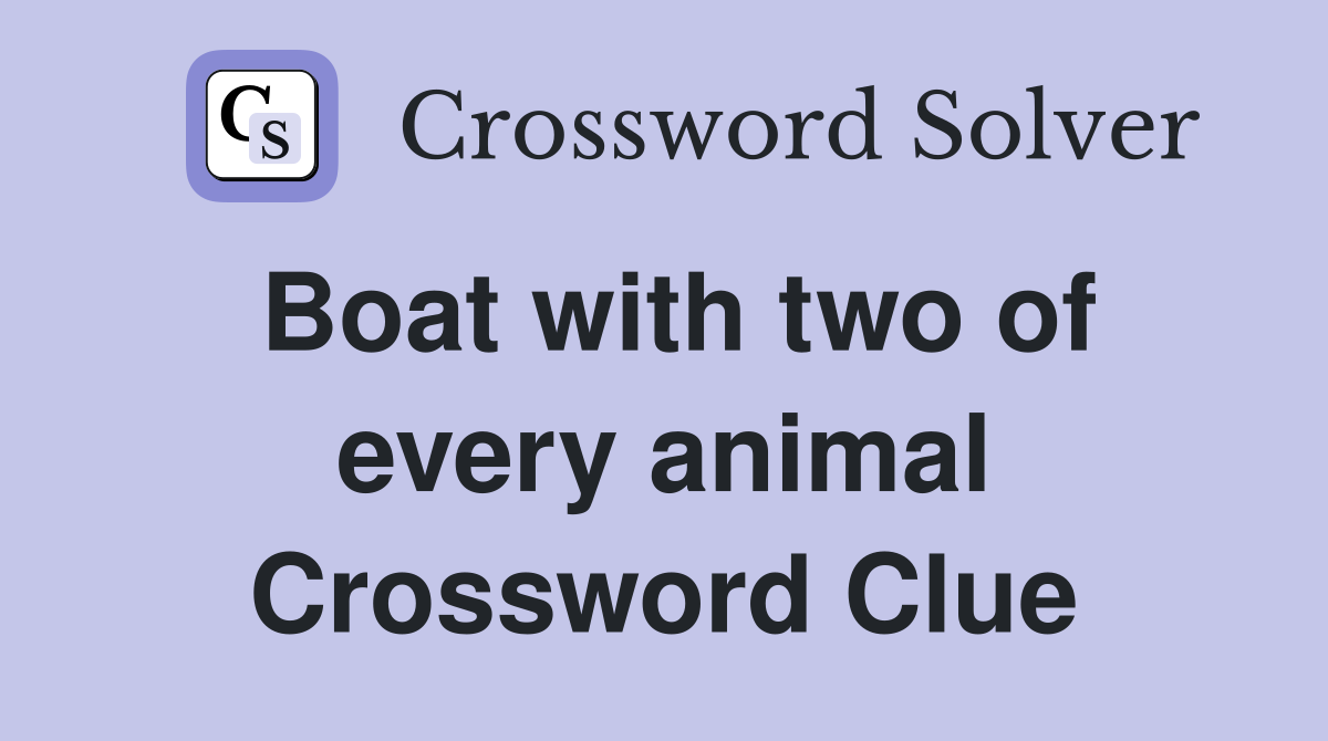 Boat with two of every animal Crossword Clue