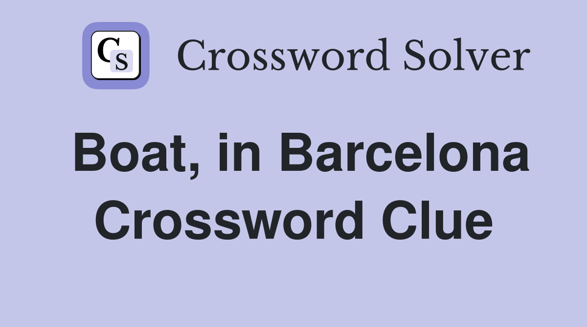 Boat, in Barcelona Crossword Clue