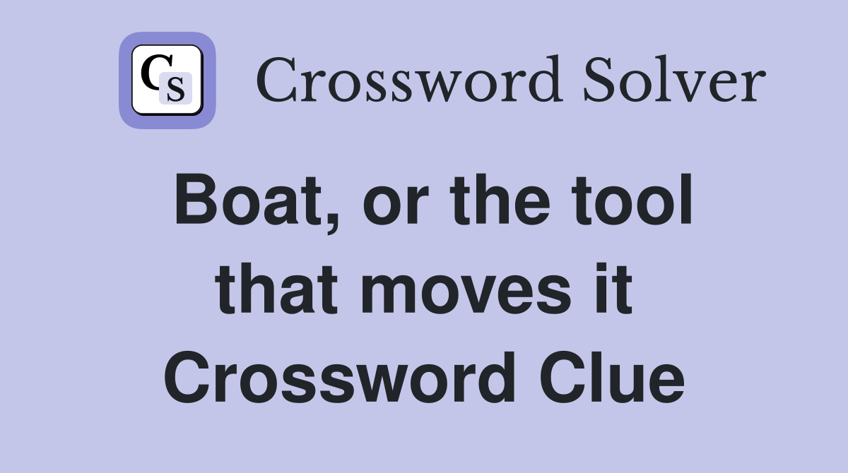 Boat, or the tool that moves it Crossword Clue