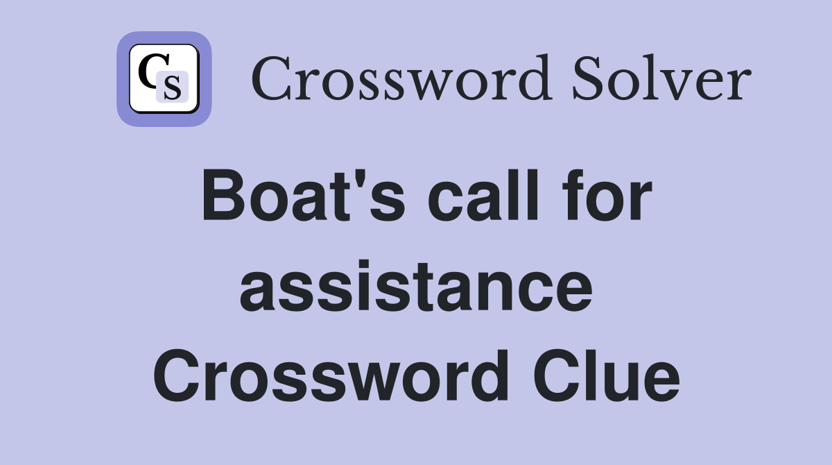Boat's call for assistance Crossword Clue