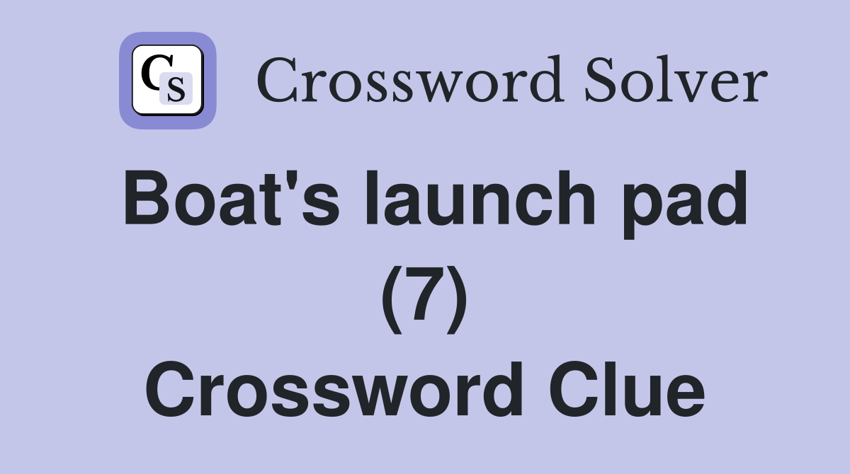 Boat's launch pad (7) Crossword Clue