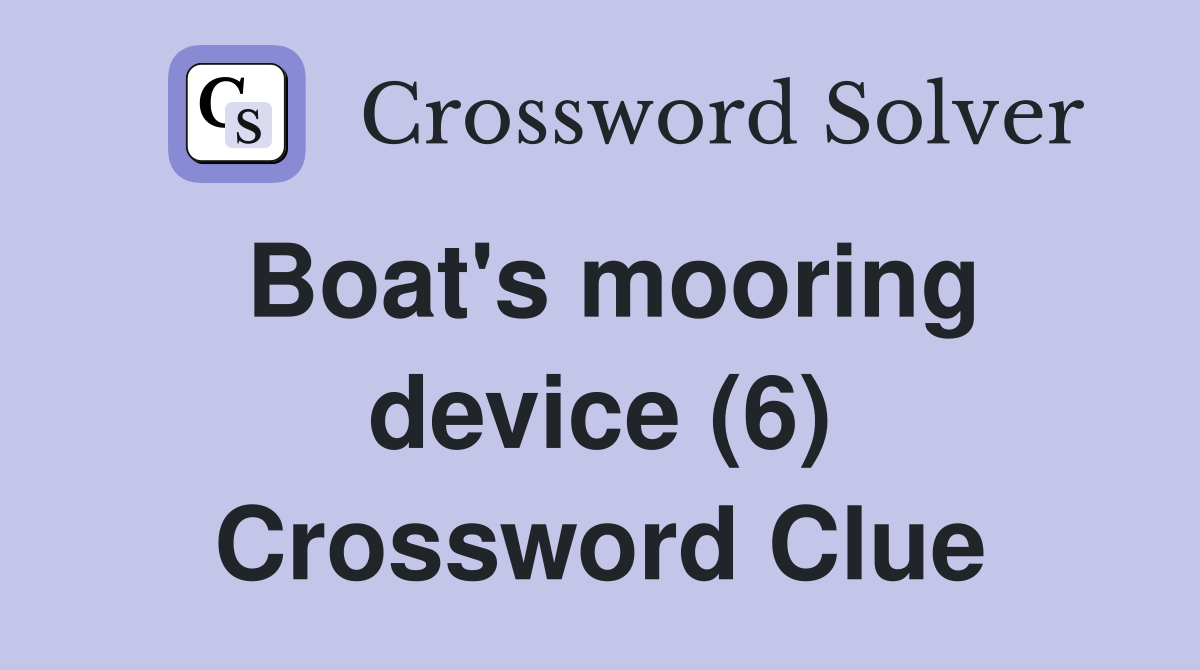 Boat's mooring device (6) Crossword Clue
