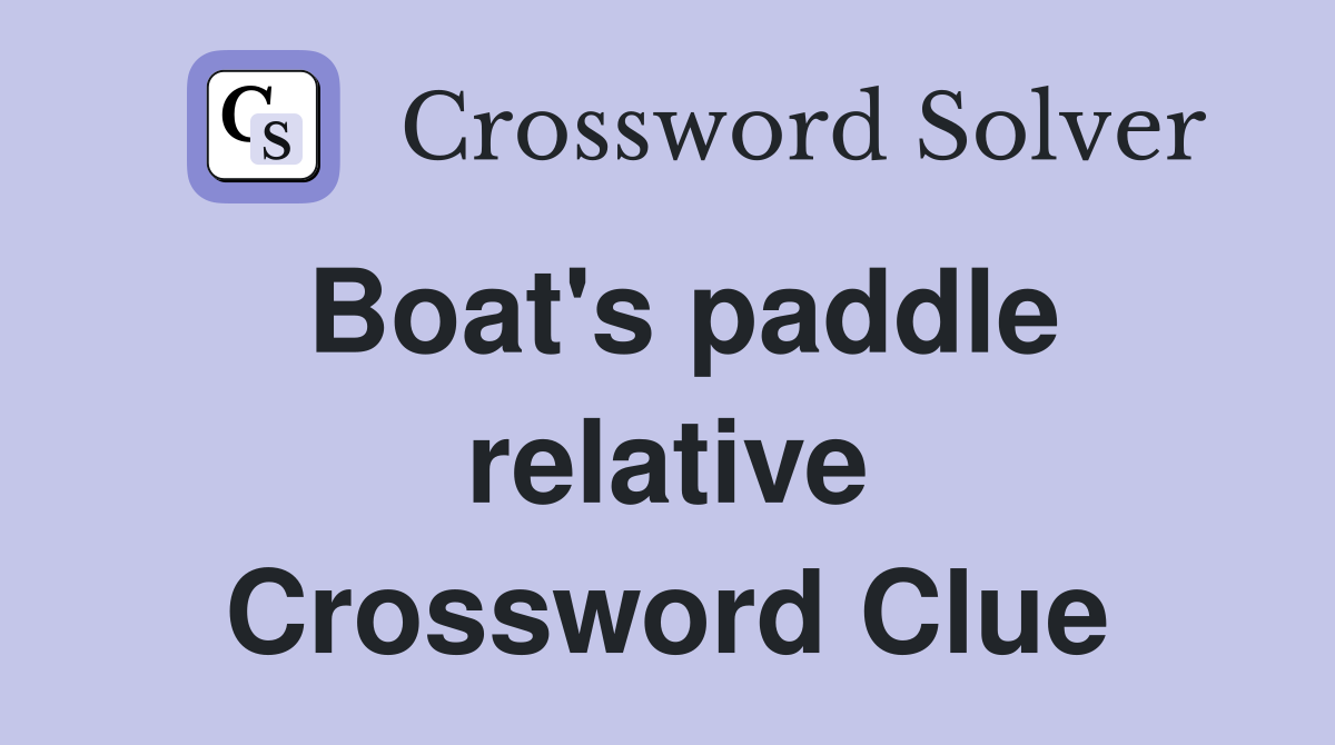 Boat's paddle relative Crossword Clue
