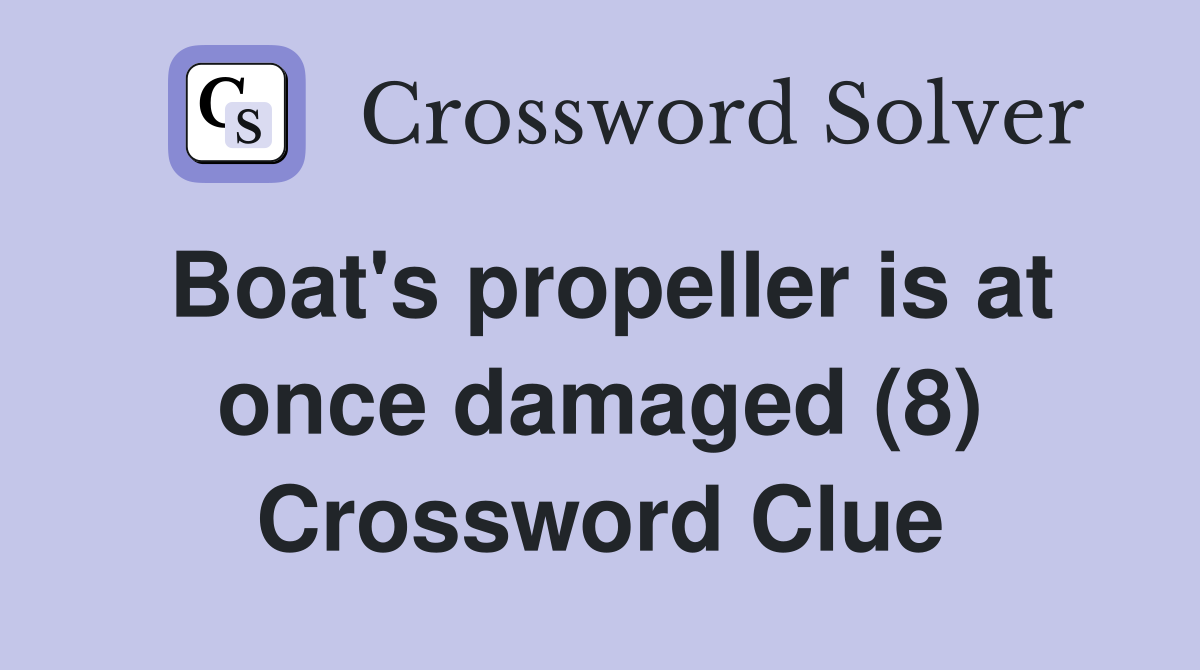 Boat's propeller is at once damaged (8) Crossword Clue