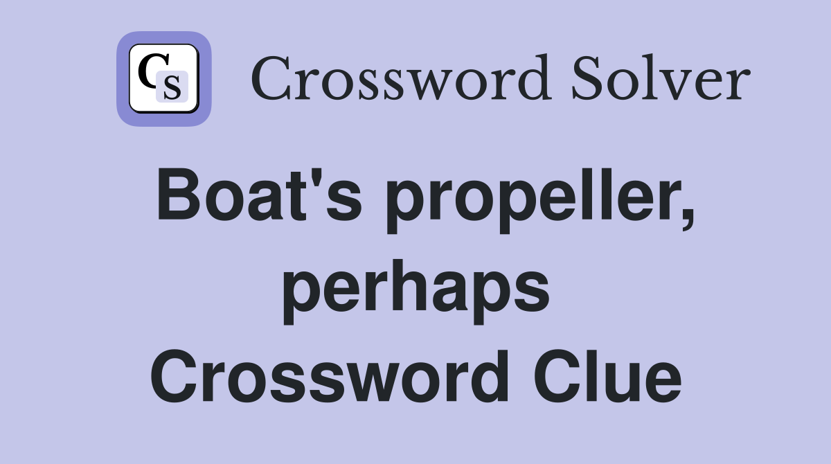 Boat's propeller, perhaps Crossword Clue