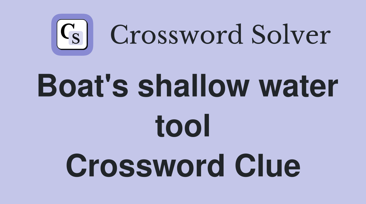 Boat's shallow water tool Crossword Clue