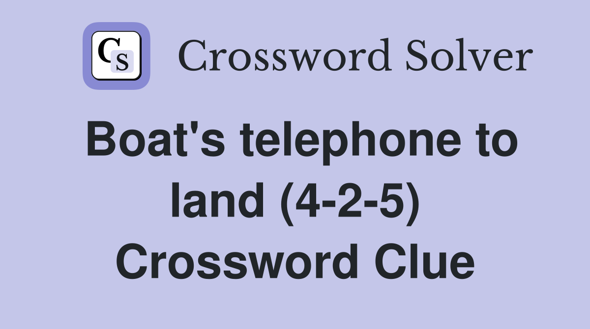 Boat's telephone to land (4-2-5) Crossword Clue