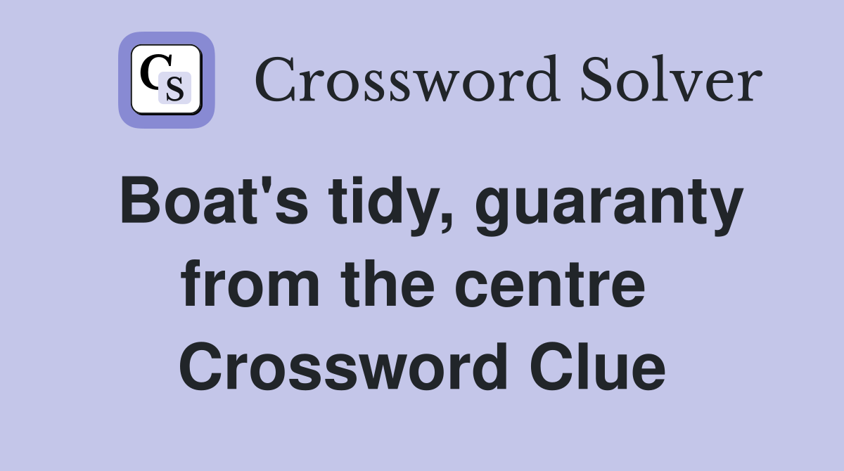 Boat's tidy, guaranty from the centre  Crossword Clue