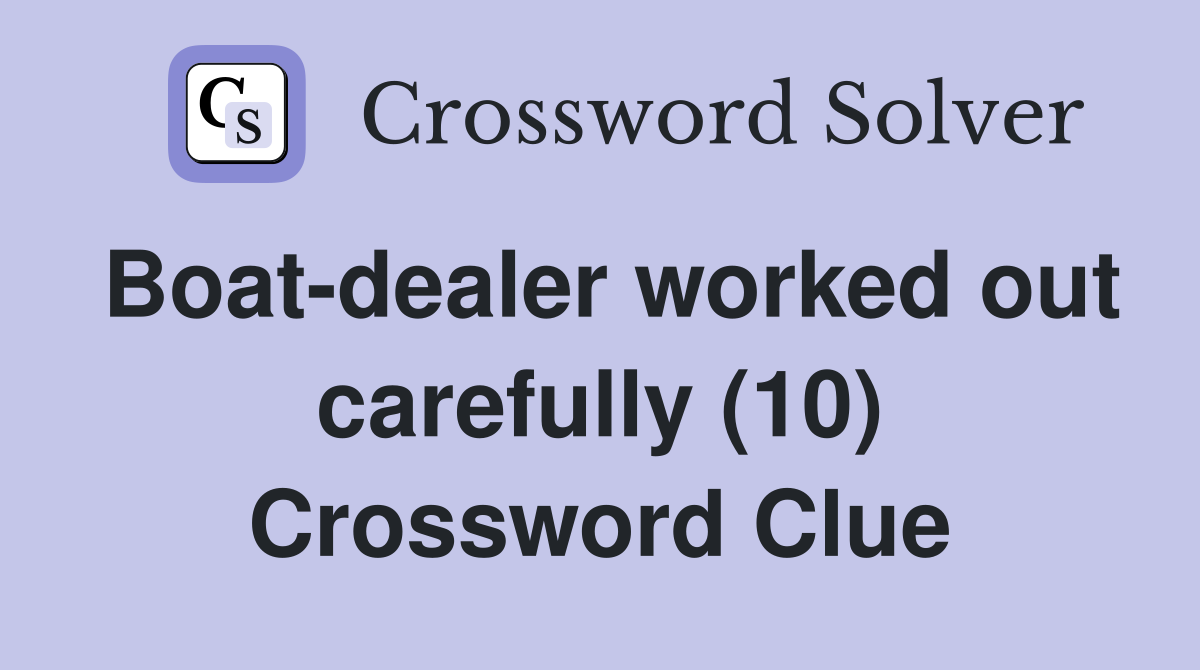 Boat-dealer worked out carefully (10) Crossword Clue
