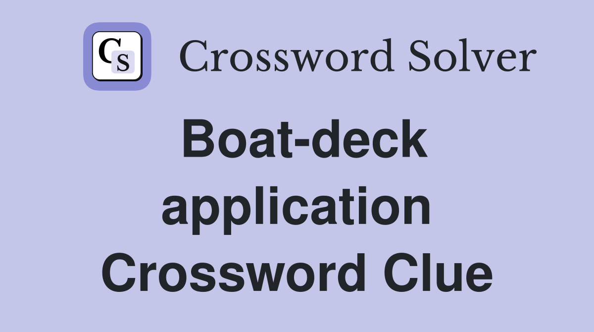 Boat-deck application Crossword Clue
