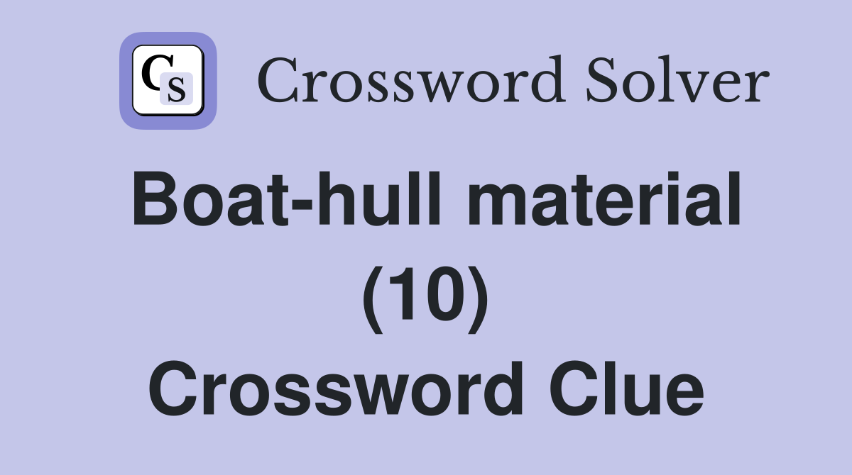 Boat-hull material (10) Crossword Clue