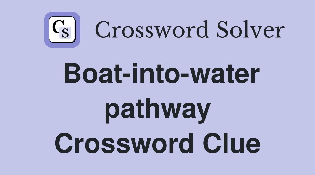 Boat-into-water pathway Crossword Clue