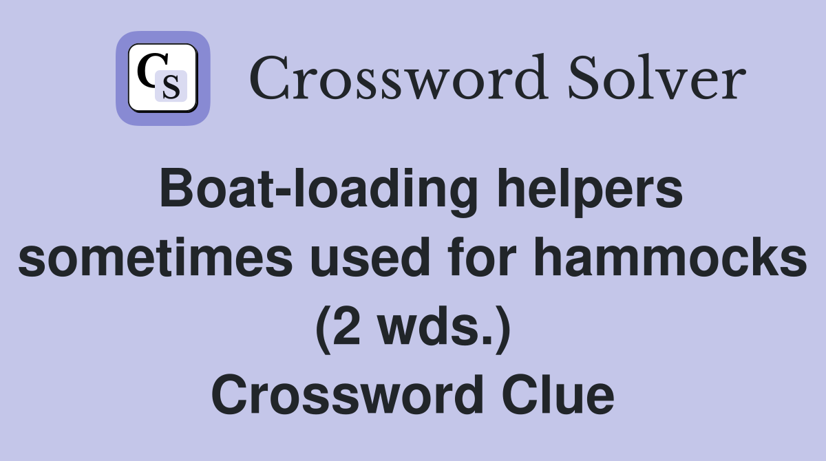 Boat-loading helpers sometimes used for hammocks (2 wds.) Crossword Clue