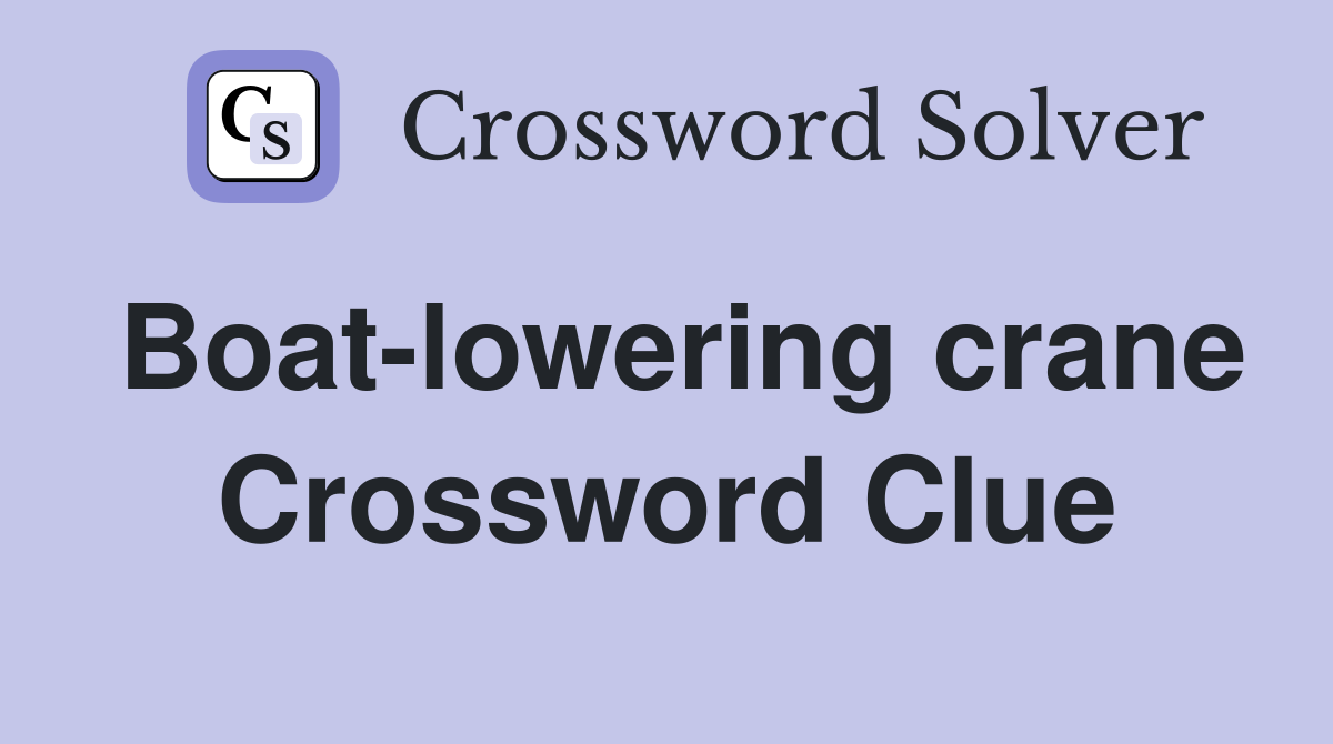 Boat-lowering crane Crossword Clue