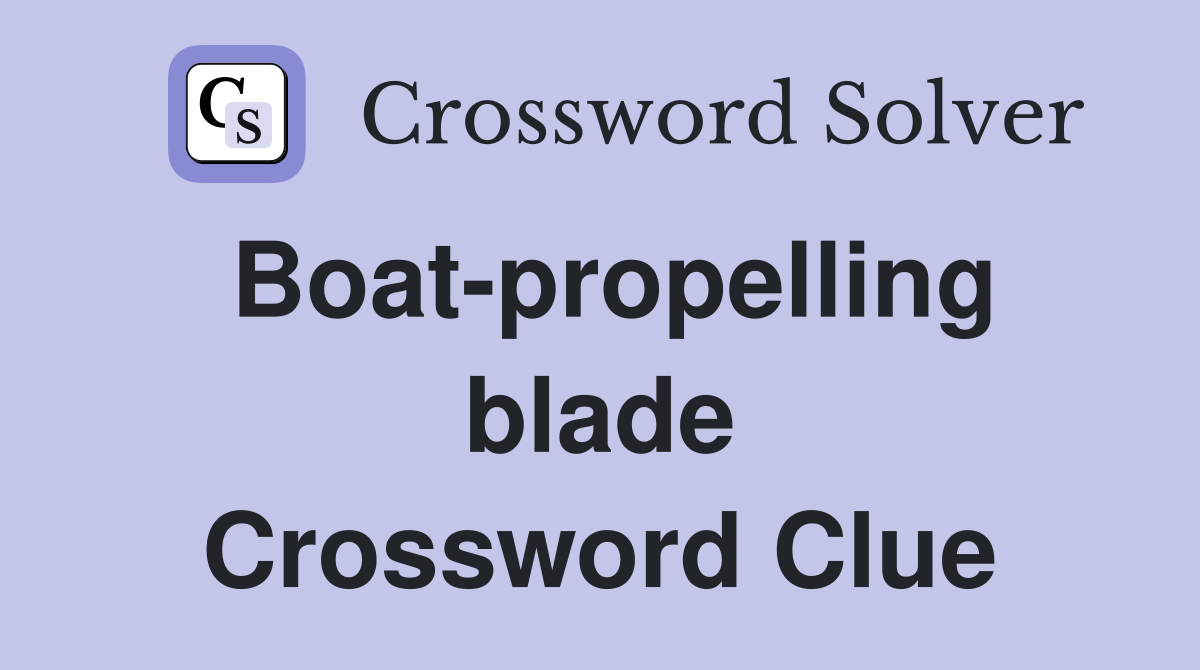 Boat-propelling blade Crossword Clue