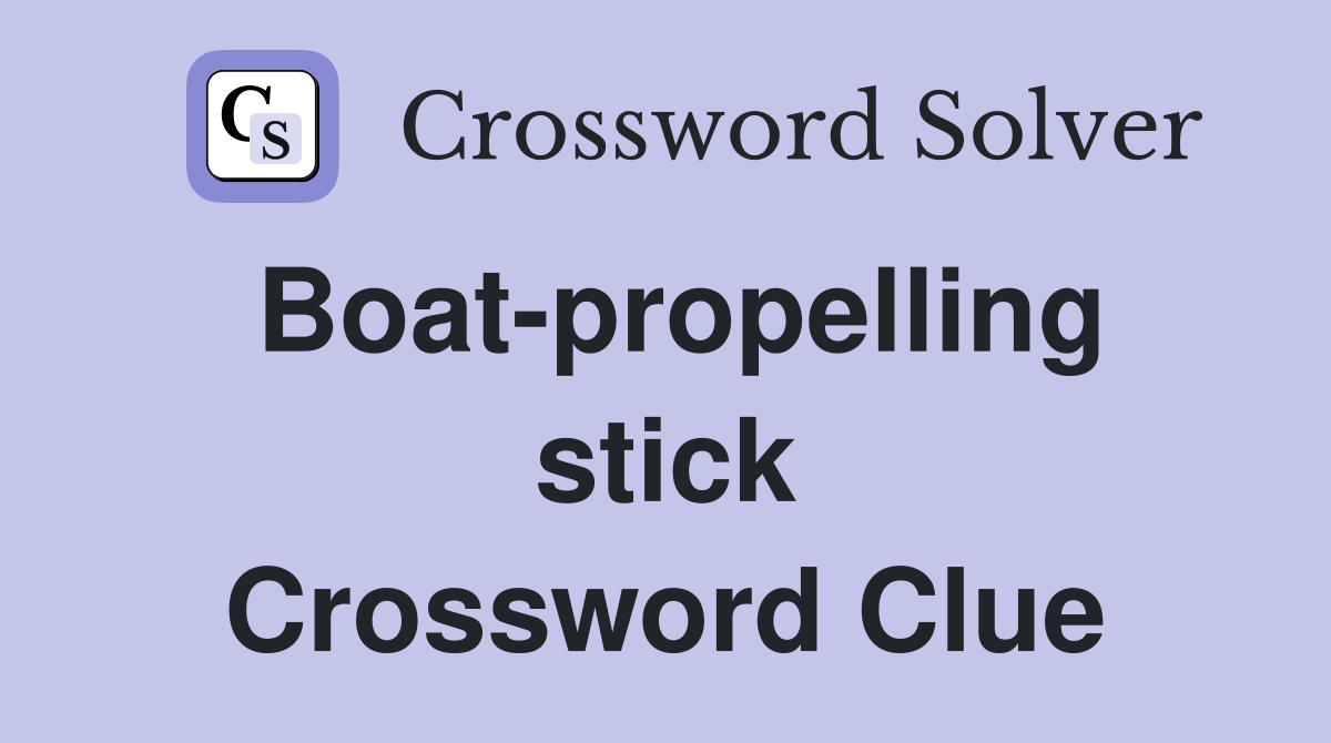 Boat-propelling stick Crossword Clue