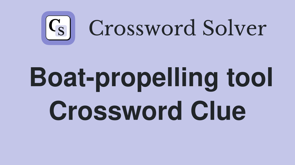 Boat-propelling tool Crossword Clue
