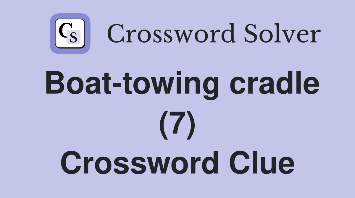 Boat-towing cradle (7) Crossword Clue