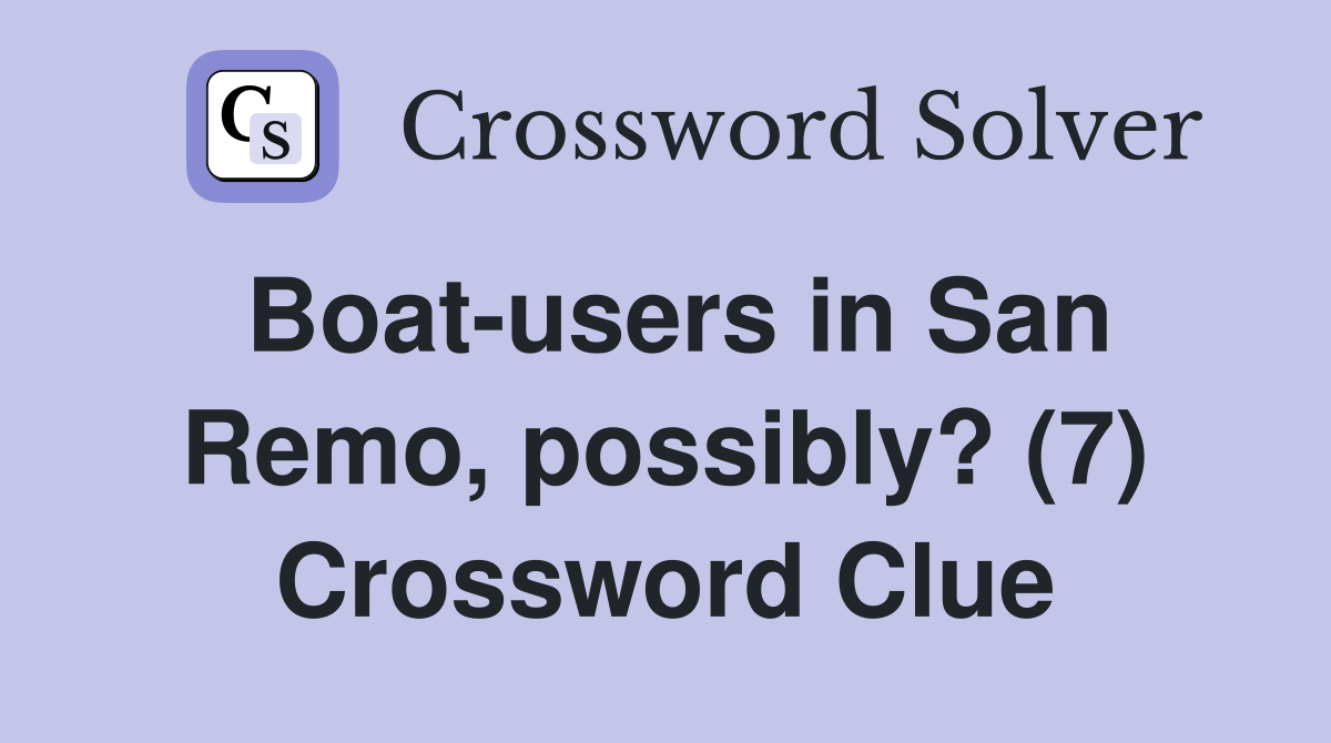 Boat-users in San Remo, possibly? (7) Crossword Clue