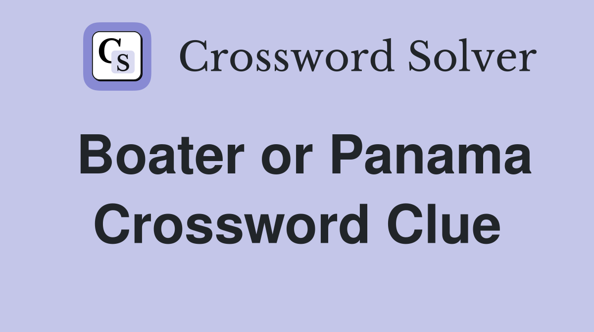 Boater or Panama Crossword Clue