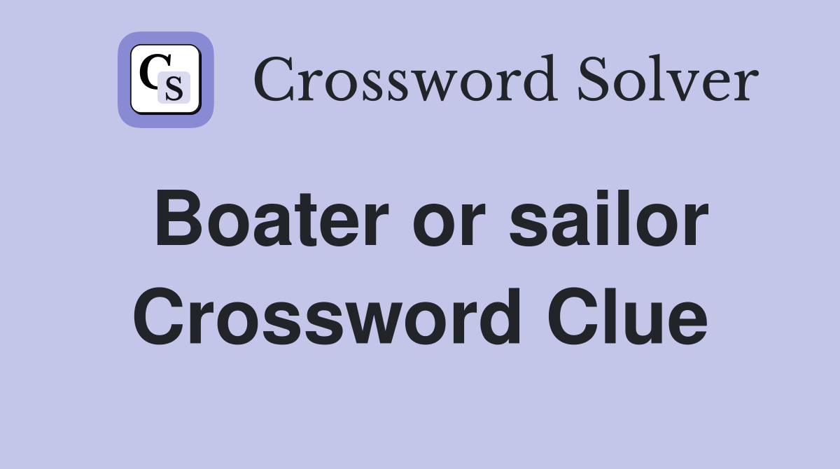 Boater or sailor Crossword Clue