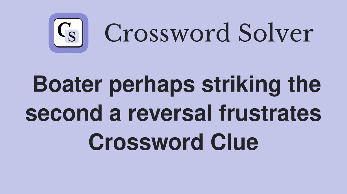 Boater perhaps striking the second a reversal frustrates Crossword Clue