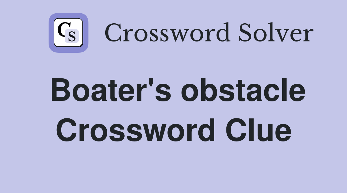 Boater's obstacle Crossword Clue