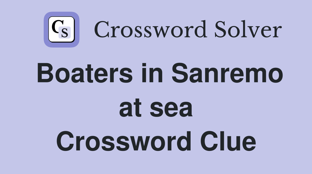 Boaters in Sanremo at sea Crossword Clue