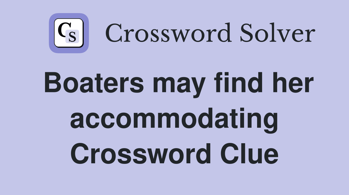 Boaters may find her accommodating Crossword Clue