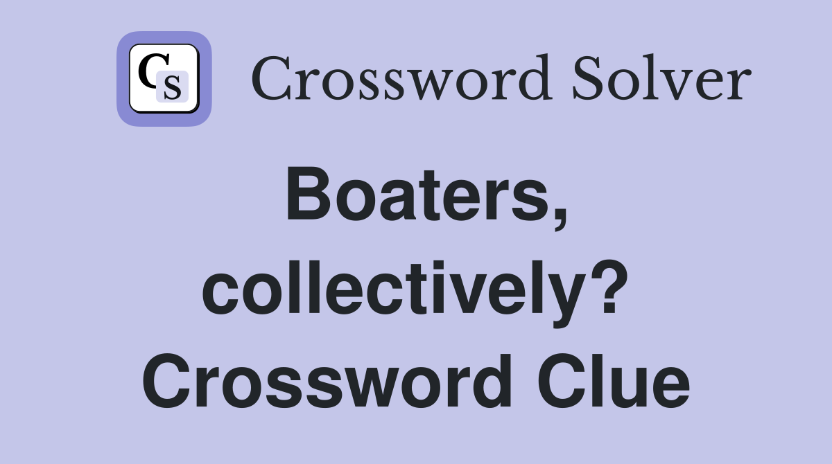 Boaters, collectively? Crossword Clue