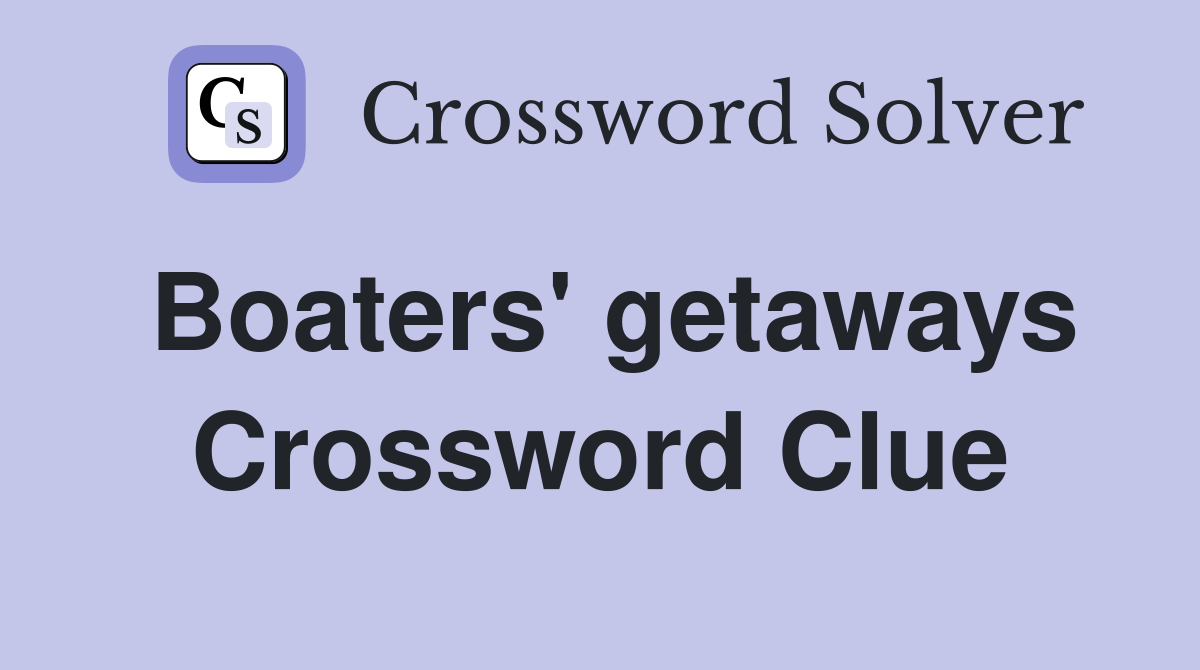 Boaters' getaways Crossword Clue
