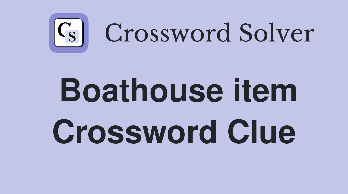 Boathouse item Crossword Clue