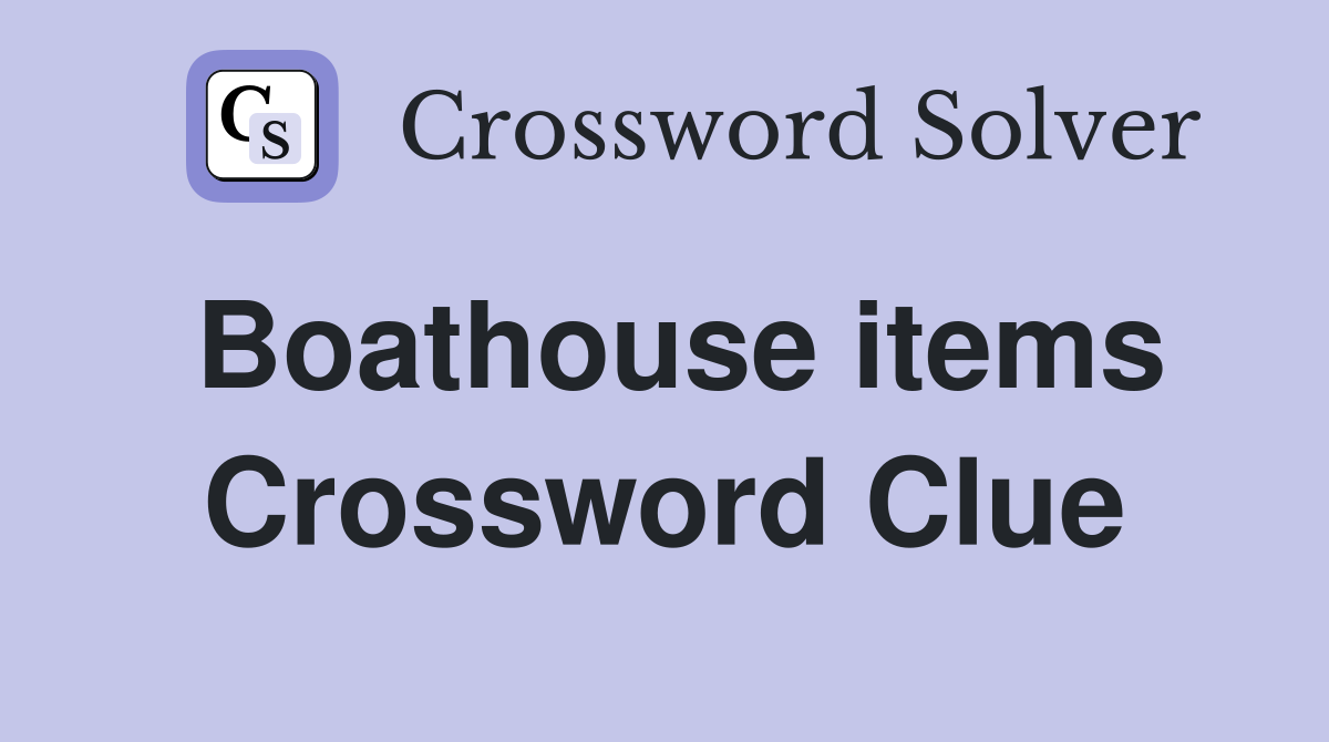 Boathouse items Crossword Clue
