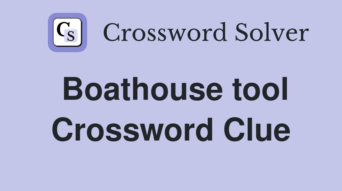 Boathouse tool Crossword Clue