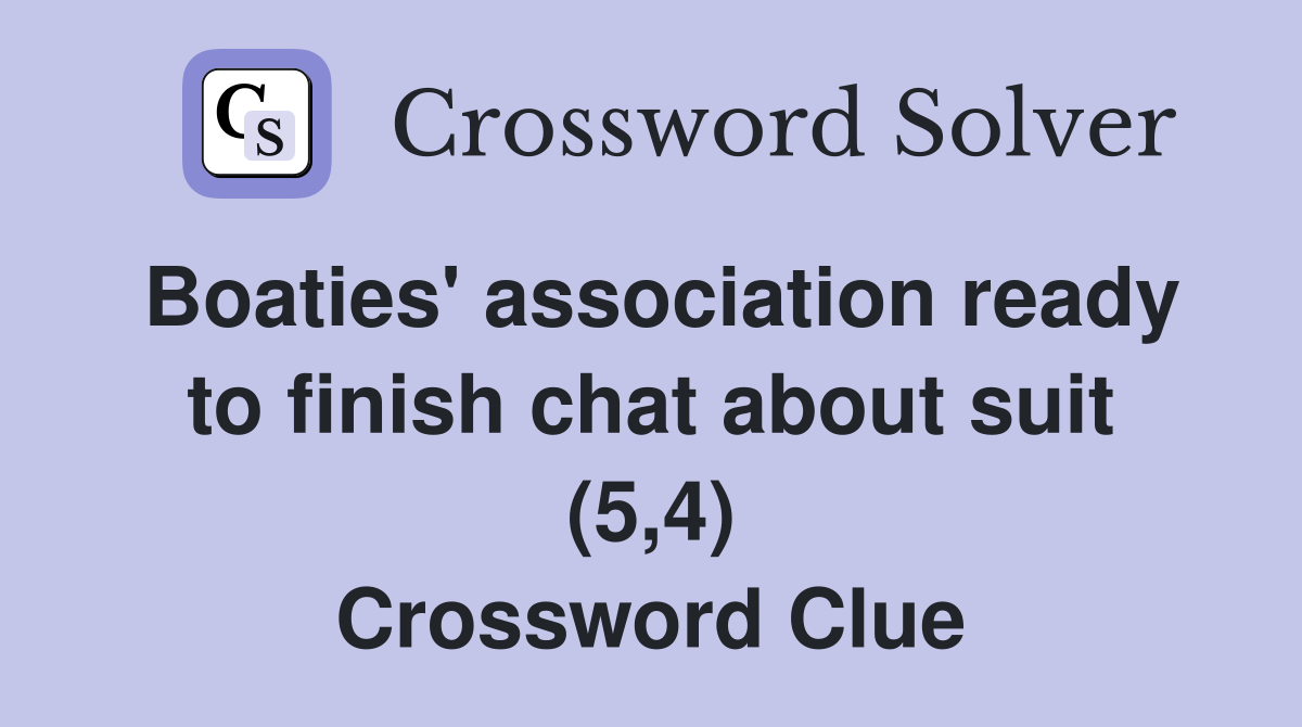 Boaties' association ready to finish chat about suit (5,4) Crossword Clue