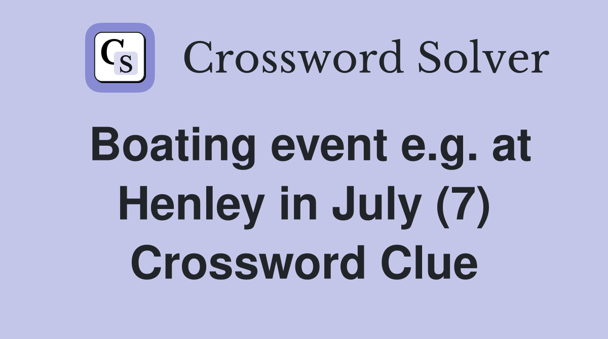 Boating event e.g. at Henley in July (7) Crossword Clue